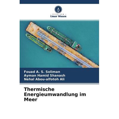 Thermische Energieumwandlung im Meer, Taschenbuch von Fouad A. S. Soliman,Ayman Hamid Shanash,Nehal Abou-alfotoh Ali, Verlag Unser Wissen,