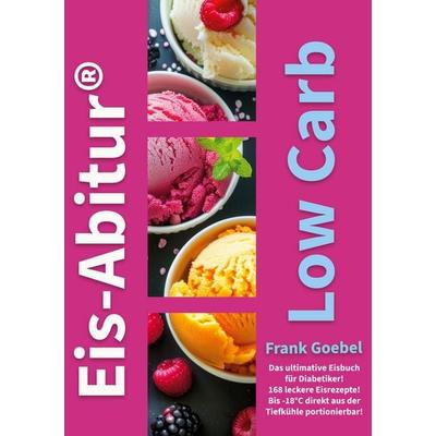 Eis-Abitur Low Carb, Taschenbuch von Frank Goebel, BoD – Books on Demand, 978-3-7534-7619-3