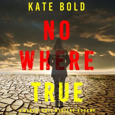 Nowhere True (A Harley Cole FBI Suspense Thriller—Book 11) - Kate Bold, Audio, 9781094337449