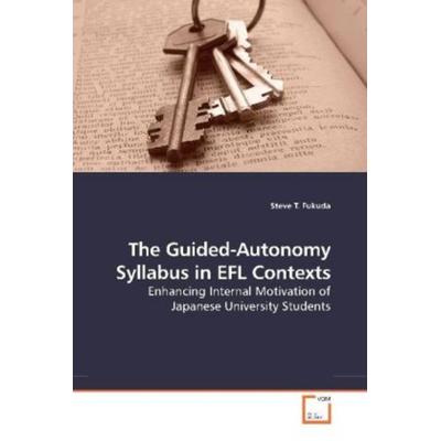 Fukuda, S: The Guided-Autonomy Syllabus in EFL Contexts, Taschenbuch von Steve T. Fukuda, VDM, 978-3-639-21209-9