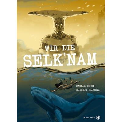 Wir die Selk´nam, Gebundene Ausgabe von Carlos Reyes, Bahoe books, 978-3-903290-94-5