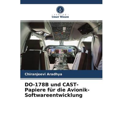DO-178B und CAST-Papiere für die Avionik-Softwareentwicklung, Taschenbuch von Chiranjeevi Aradhya, Verlag Unser Wissen, 978-620-3-33358-9