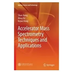 Accelerator Mass Spectrometry Techniques and Applications, Fachbücher von Shan Jiang, Ming He, Kejun Dong