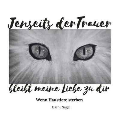 Jenseits der Trauer bleibt meine Liebe zu dir, Taschenbuch von Uschi Nagel, BoD – Books on Demand, 978-3-7460-1473-9