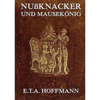 Nußknacker und Mäusekönig, Taschenbuch von E.T.A. Hoffmann, Jazzybee Verlag, 978-3-8496-9252-0