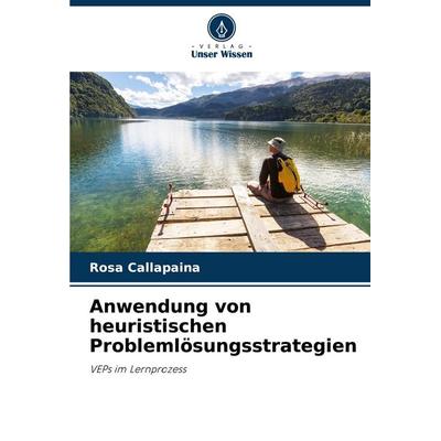 Anwendung von heuristischen Problemlösungsstrategien, Taschenbuch von Rosa Callapaiña, Verlag Unser Wissen, 978-620-6-89921-1