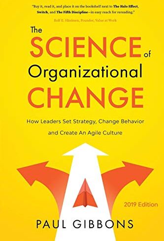 Paul Gibbons - The Science of Organizational Change: How Leaders Set Strategy, Change Behavior, and Create an Agile Culture (Leading Change in the Digital Age, Band 1) - Preis vom 30.09.2026 09:01:18 h