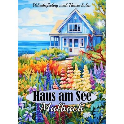 Malbuch für Erwachsene Haus am See - Stressabbau Achtsamkeit Kreativität Relaxen, Taschenbuch von Tarris Kidd, Tredition, 978-3-384-19201-1