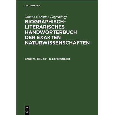 F – K, Lieferung 7/8, Gebundene Ausgabe von Johann Christian Poggendorff, De Gruyter, 978-3-11-258923-6