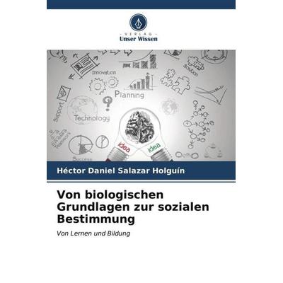 Von biologischen Grundlagen zur sozialen Bestimmung, Taschenbuch von Héctor Daniel Salazar Holguín, Verlag Unser Wissen, 978-620-6-53049-7