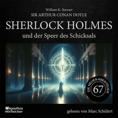 Sherlock Holmes und der Speer des Schicksals (Die neuen Abenteuer, Folge 67) - Arthur Conan Doyle,William K. Stewart, Audio, 9783711954510