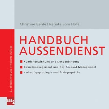 Christine Behle - Handbuch Außendienst (Checklisten und Handbücher): Kundengewinnung und Kundenbindung, Gebietsmanagement und Key-Account-Management, Verkaufspsychologie und Preisgespräche - Preis vom 30.09.2026 22:30:23 h