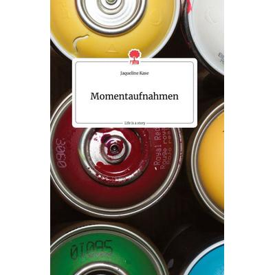 Momentaufnahmen. Life is a Story - story.one, Gebundene Ausgabe von Jaqueline Kase, Story.one publishing, 978-3-99087-560-5