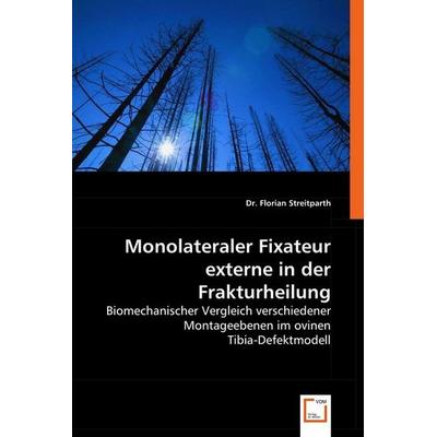 Streitparth, F: Monolateraler Fixateur externe in der Fraktu, Taschenbuch von Florian Streitparth, VDM, 978-3-639-00991-0