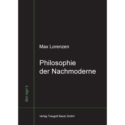 Philosophie der Nachmoderne, Gebundene Ausgabe von Max Lorenzen, Traugott Bautz, 978-3-88309-669-8