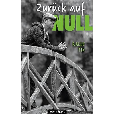 Zurück auf Null, Taschenbuch von Ralle Tik, Novum Verlag, 978-3-99107-317-8