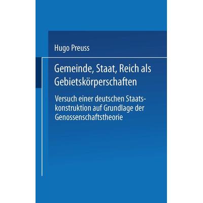 Gemeinde, Staat, Reich als Gebietskörperschaften. Versuch einer deutschen Staatskonstruktion auf Grundlage der Genossenschaftstheorie, Taschenbuch von