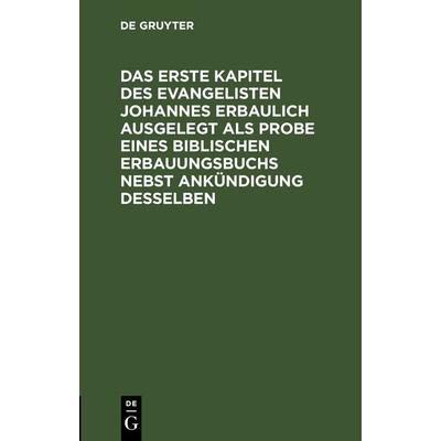 Das erste Kapitel des Evangelisten Johannes erbaulich ausgelegt als Probe eines biblischen Erbauungsbuchs nebst Ankündigung desselben, Gebundene