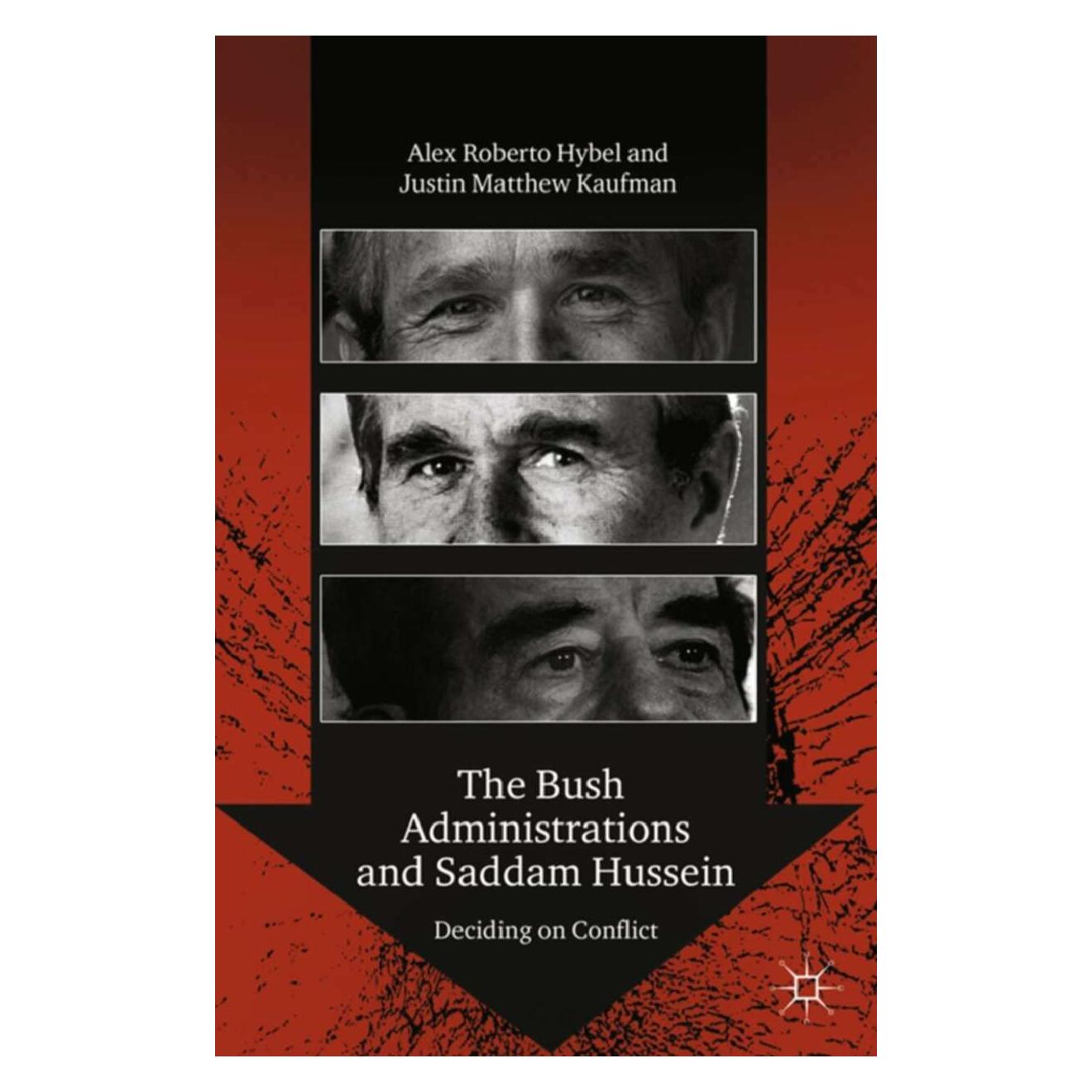 Palgrave Macmillan The Bush Administrations and Saddam Hussein (Englisch, Softcover, Alex R. Hybel, Justin Matthew Kaufman) (38961171)