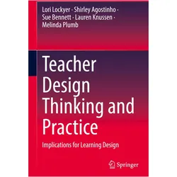 Teacher Design Thinking and Practice, Fachbücher von Lauren Knussen, Melinda Plumb, Shirley Agostinho, Sue Bennett, Lori Lockyer