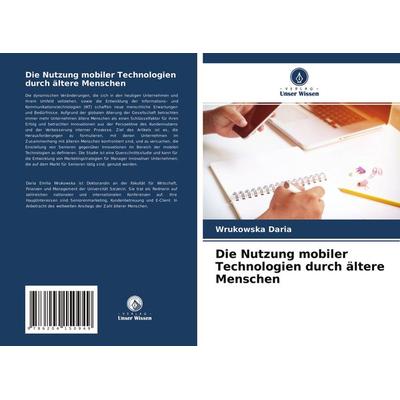 Die Nutzung mobiler Technologien durch ältere Menschen, Taschenbuch von Wrukowska Daria, Verlag Unser Wissen, 978-620-4-15094-9