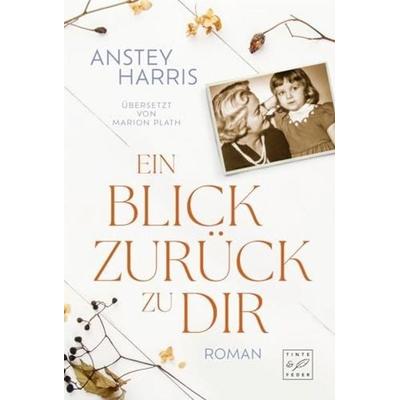 Ein Blick zurück zu dir, Taschenbuch von Anstey Harris, Tinte & Feder, 978-2-496-71526-2