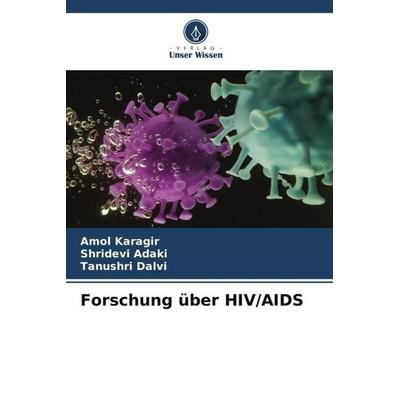 Forschung über HIV/AIDS, Taschenbuch von Amol Karagir,Shridevi Adaki,Tanushri Dalvi, Verlag Unser Wissen, 978-620-5-77023-8