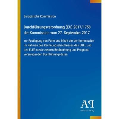 Durchführungsverordnung (EU) 2017/1758 der Kommission vom 27. September 2017, Taschenbuch von Europäische Kommission, Antiphon Verlag,