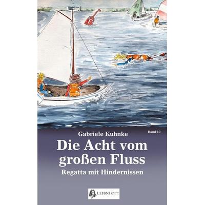 Die Acht vom großen Fluss, Bd. 10, Taschenbuch von Gabriele Kuhnke, Leibniz-Blätter-Verlag, 978-3-9822832-7-2