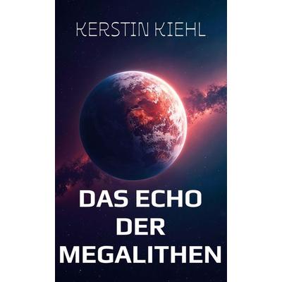 Das Echo der Megalithen, Gebundene Ausgabe von Kerstin Kiehl, BoD – Books on Demand, 978-3-696-36328-4