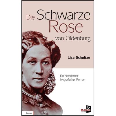 Die schwarze Rose von Oldenburg, Taschenbuch von Lisa Schultze-Marg, Kellner Verlag, 978-3-95651-343-5