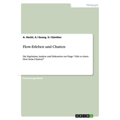 Flow-Erleben und Chatten, Taschenbuch von S. Georg Hecht, GRIN, 978-3-638-64225-5
