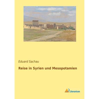 Reise in Syrien und Mesopotamien, Taschenbuch von , Literaricon, 978-3-95913-464-4