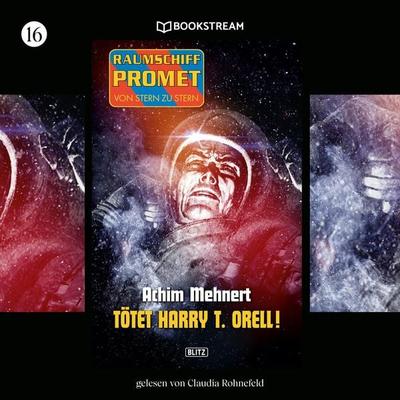 Raumschiff Promet - Von Stern zu Stern, Folge 16: Tötet Harry T. Orell! - Achim Mehnert, Audio, 9783991096702