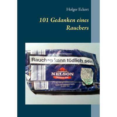101 Gedanken eines Rauchers, Taschenbuch von Holger Eckert, BoD – Books on Demand, 978-3-7386-3240-8