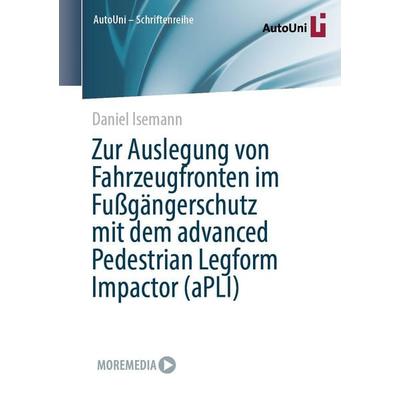 Zur Auslegung von Fahrzeugfronten im Fußgängerschutz mit dem advanced Pedestrian Legform Impactor (aPLI), Taschenbuch von Daniel Isemann, Springer