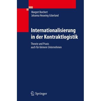 Internationalisierung in der Kontraktlogistik, Gebundene Ausgabe von Margret Borchert,Johanna Heuwing-Eckerland, Springer Berlin, 978-3-642-15022-7