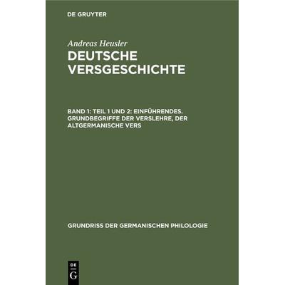 Teil 1 und 2: Einführendes. Grundbegriffe der Verslehre, der altgermanische Vers, Gebundene Ausgabe von Andreas Heusler, De Gruyter, 978-3-11-123414-4