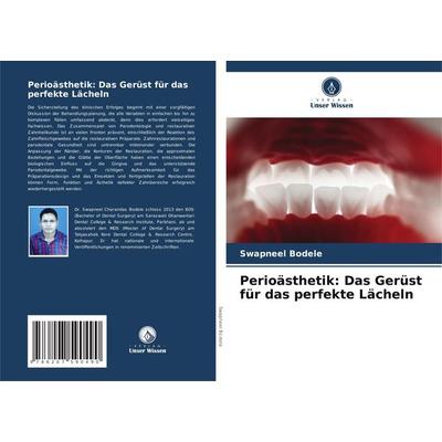 Perioästhetik: Das Gerüst für das perfekte Lächeln, Taschenbuch von Swapneel Bodele, Verlag Unser Wissen, 978-620-7-59049-0