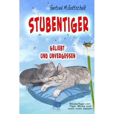 Stubentiger geliebt und unvergessen, Taschenbuch von Gertrud Monika Gottschalk, Epubli, 978-3-7418-6914-3