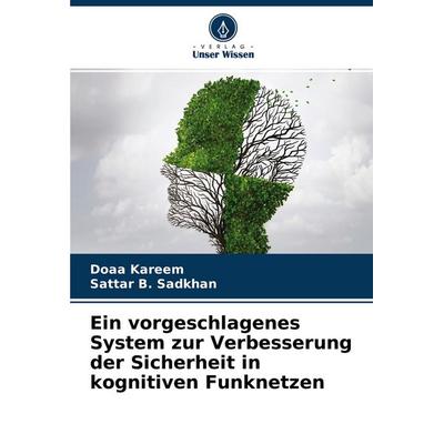 Ein vorgeschlagenes System zur Verbesserung der Sicherheit in kognitiven Funknetzen, Taschenbuch von Doaa Kareem,Sattar B. Sadkhan, Verlag Unser