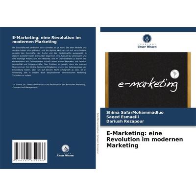 E-Marketing: eine Revolution im modernen Marketing, Taschenbuch von Shima SafarMohammadluo,Saeed Esmaeili,Dariush Rezapour, Verlag Unser Wissen,