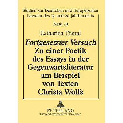 'Fortgesetzter Versuch' - Zu einer Poetik des Essays in der Gegenwartsliteratur am Beispiel von Texten Christa Wolfs, Taschenbuch von Katharina Theml,