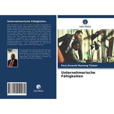 Unternehmerische Fähigkeiten, Taschenbuch von Paul Arnauld Nyemeg Tisban, Verlag Unser Wissen, 978-620-4-04008-0