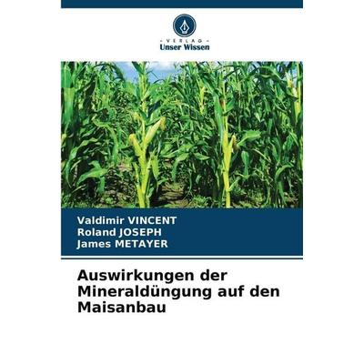 Auswirkungen der Mineraldüngung auf den Maisanbau, Taschenbuch von Valdimir Vincent,Roland Joseph,James Métayer, Verlag Unser Wissen,