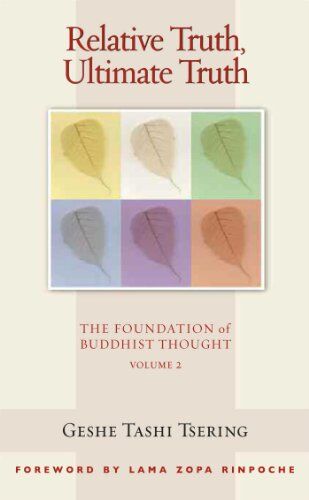 Tsering, Geshe Tashi - Relative Truth, Ultimate Truth: The Foundation of Buddhist Thought, Volume 2 - Preis vom 09.10.2026 07:28:09 h