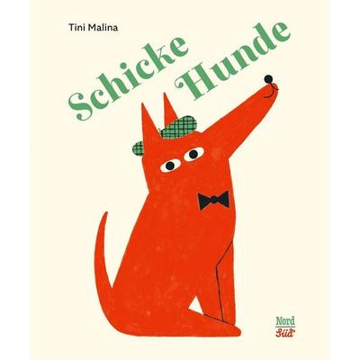 Schicke Hunde, Gebundene Ausgabe von Tini Malina, NordSüd Verlag, 978-3-314-10750-4