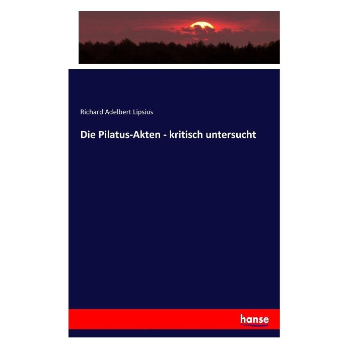 Hansebooks Die Pilatus-Akten - kritisch untersucht (Deutsch, Richard Adelbert Lipsius, 2017) (55868431)