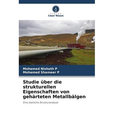 Studie über die strukturellen Eigenschaften von gehärteten Metallbälgen, Taschenbuch von Mohamed Nishath P.,Mohamed Shameer P., Verlag Unser Wissen,