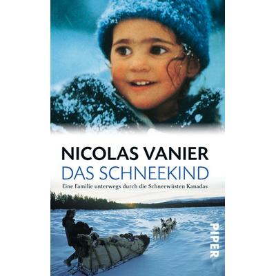 Das Schneekind, Taschenbuch von Nicolas Vanier, Piper Taschenbuch